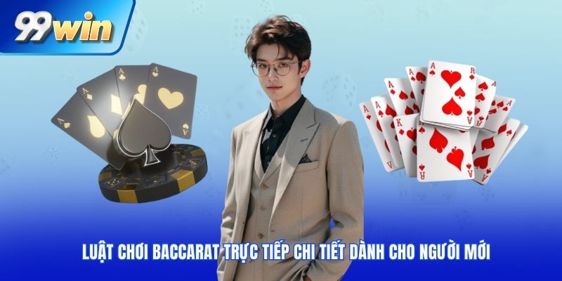 Luật chơi Baccarat trực tiếp chi tiết dành cho người mới
