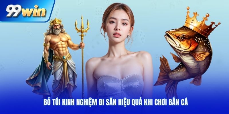 Bỏ túi kinh nghiệm đi săn hiệu quả khi chơi bắn cá