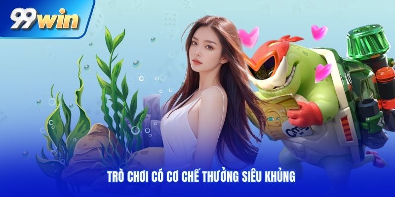 Trò chơi có cơ chế thưởng siêu khủng