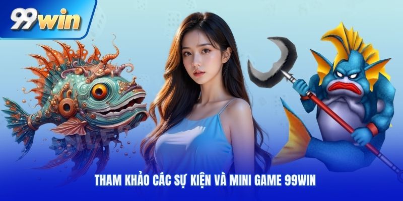 Tham khảo các sự kiện và mini game 99win