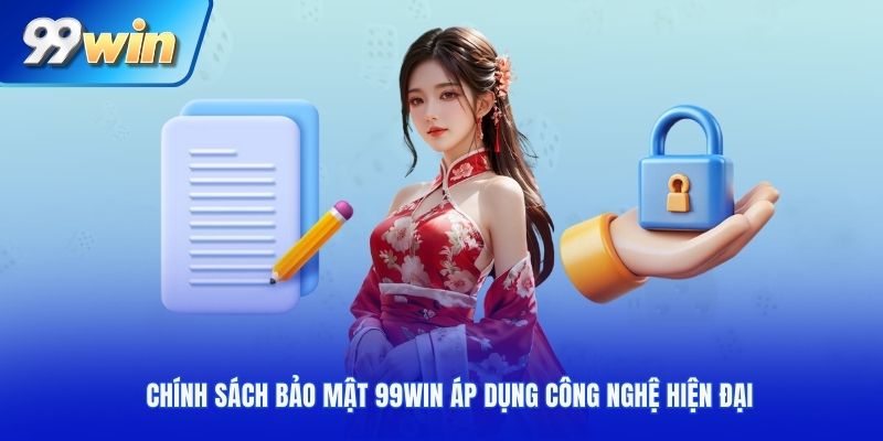 Chính sách bảo mật 99win áp dụng công nghệ hiện đại