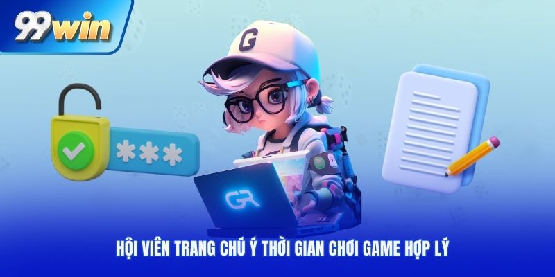 Hội viên trang chú ý thời gian chơi game hợp lý