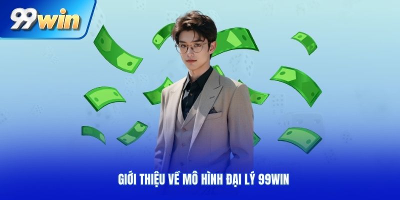 Giới thiệu về mô hình đại lý 99win