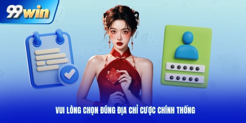 Vui lòng chọn đúng địa chỉ cược chính thống