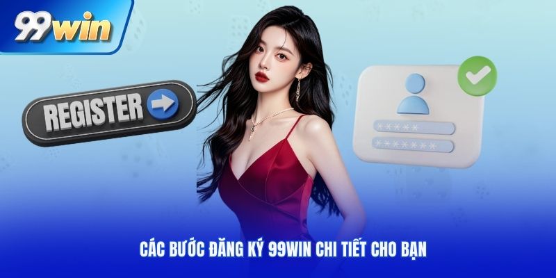 Các bước đăng ký 99WIN chi tiết cho bạn