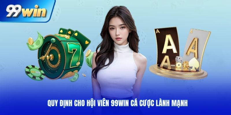 Quy định cho hội viên 99WIN cá cược lành mạnh