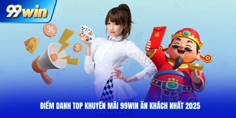 Điểm danh top khuyến mãi 99win ăn khách nhất 2025