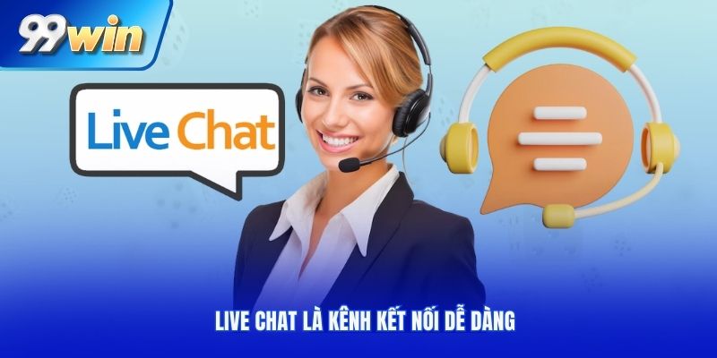 Live chat là kênh kết nối dễ dàng
