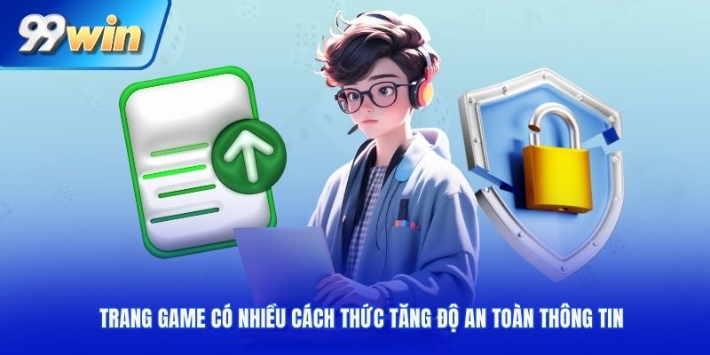 Trang game có nhiều cách thức tăng độ an toàn thông tin