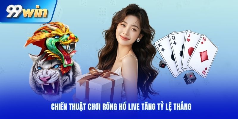 Chiến thuật chơi rồng hổ live tăng tỷ lệ thắng