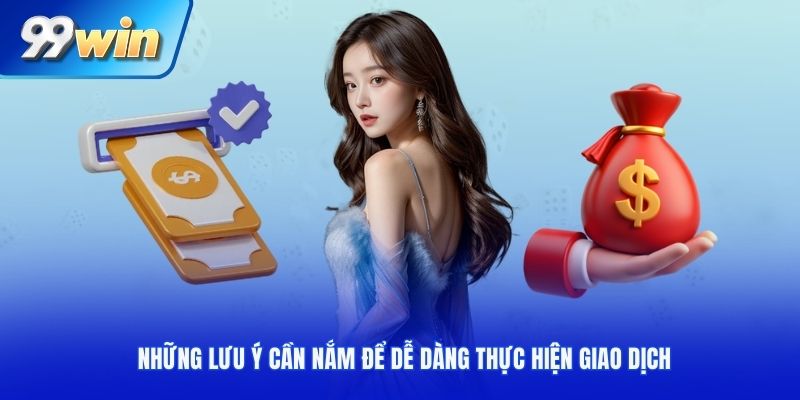 Những lưu ý cần nắm để dễ dàng thực hiện giao dịch