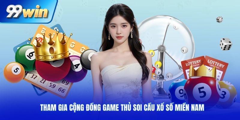 Tham gia cộng đồng game thủ soi cầu xổ số miền Nam