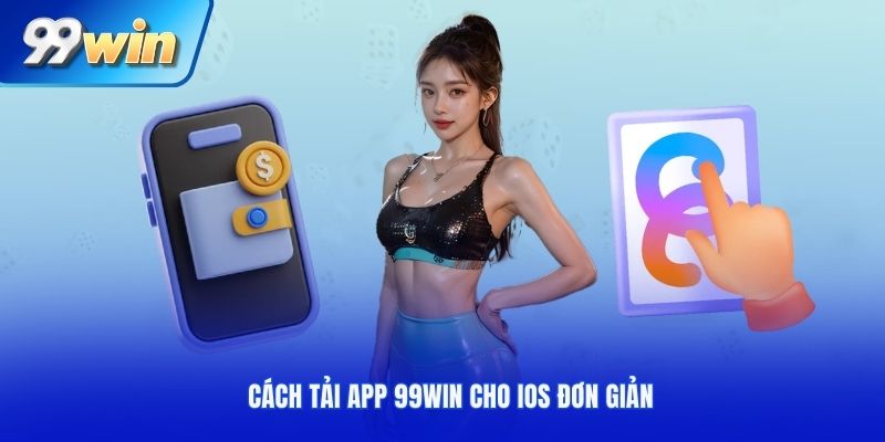 Cách tải app 99WIN cho iOS đơn giản