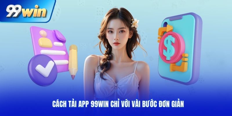 Cách tải app 99WIN chỉ với vài bước đơn giản